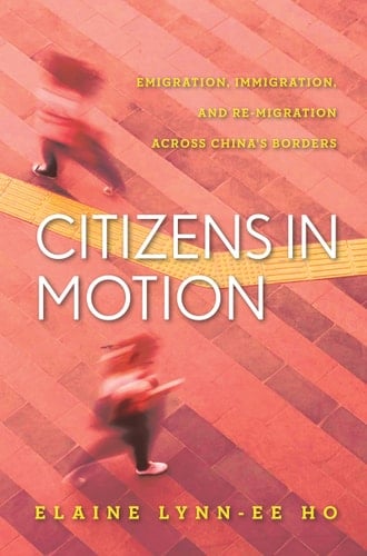 Citizens in Motion Emigration, Immigration, and Re-migration Across China's Borders
