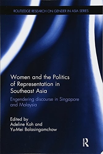 Women and the Politics of Representation in Southeast Asia Engendering Discourse in Singapore and Malaysia