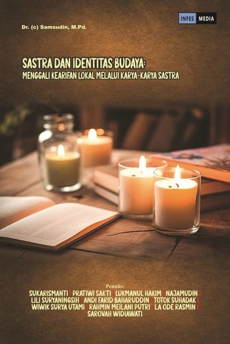 SASTRA DAN IDENTITAS BUDAYA: MENGGALI KEARIFAN LOKAL MELALUI KARYA-KARYA SASTRA