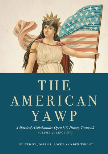 The American Yawp A Massively Collaborative Open U. S. History Textbook, Vol. 2: Since 1877