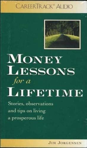 Money Lessons for a Lifetime: Stories, Observations and Tips on Living a Prosperous Life