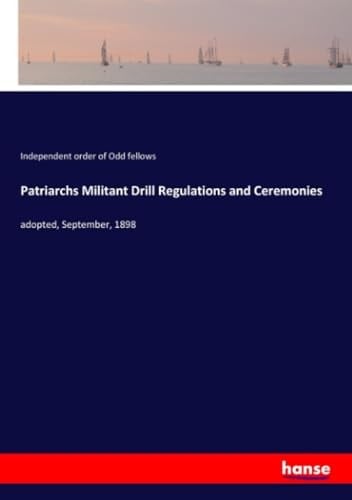 Patriarchs Militant Drill Regulations and Ceremonies Adopted, September, 1898