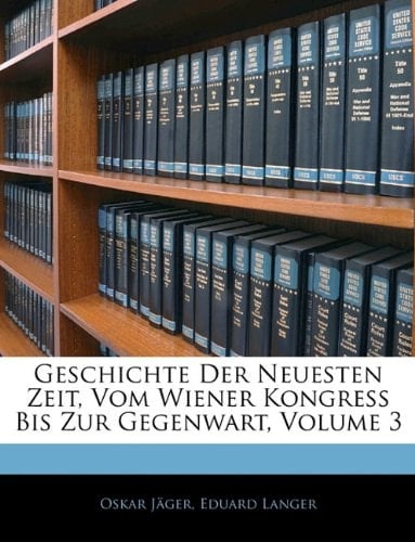 Geschichte Der Neuesten Zeit, Vom Wiener Kongress Bis Zur Gegenwart, Volume 3 (German Edition)