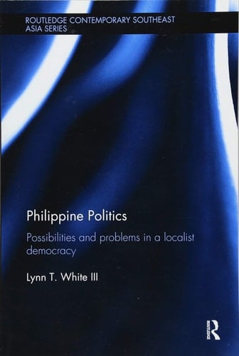 Philippine Politics Possibilities and Problems in a Localist Democracy