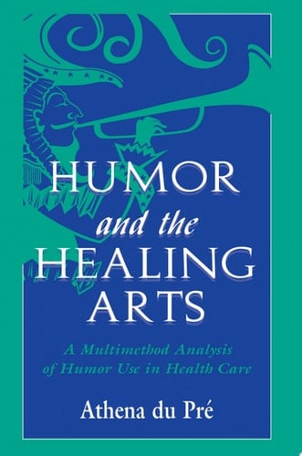 Humor and the Healing Arts A Multimethod Analysis of Humor Use in Health Care