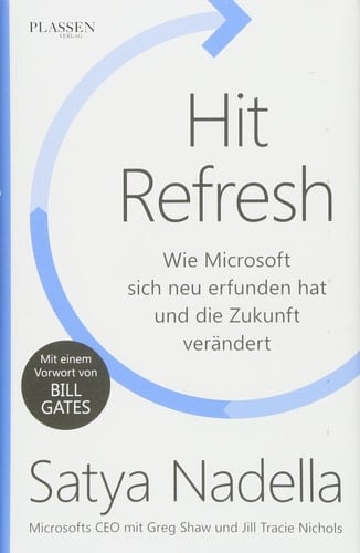 Hit Refresh wie Microsoft sich neu erfunden hat und die Zukunft verändert