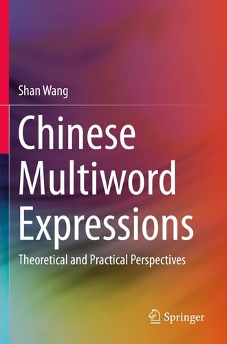 Chinese Multiword Expressions Theoretical and Practical Perspectives