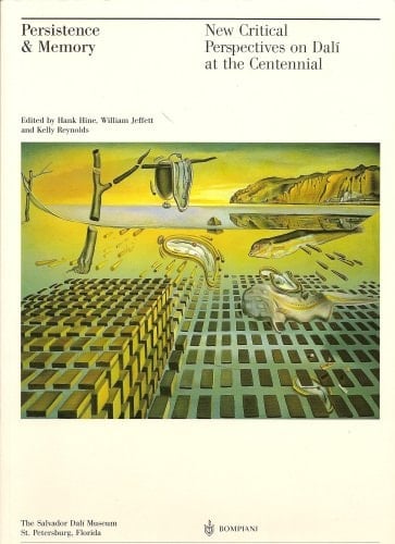 Persistence and Memory New Critical Perspectives on Dalí at the Centennial