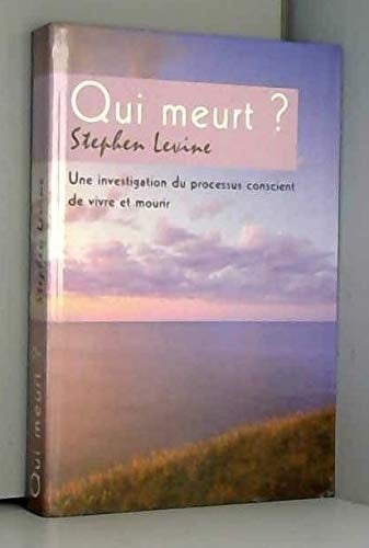 Qui meurt? une investigation du processus conscient de vivre et mourir