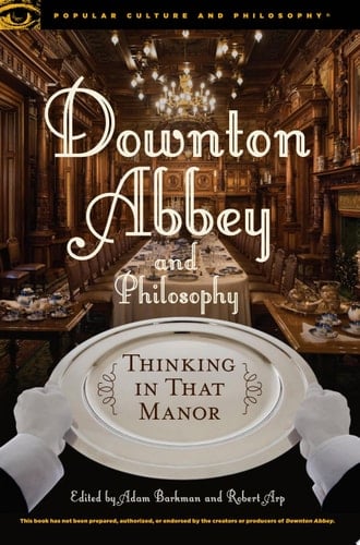 Downton Abbey and Philosophy
