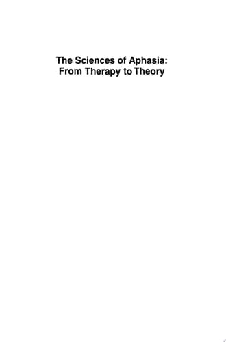 The Sciences of Aphasia: From Therapy to Theory