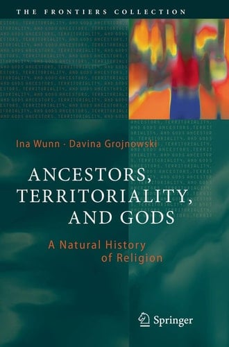 Ancestors, Territoriality, and Gods A Natural History of Religion