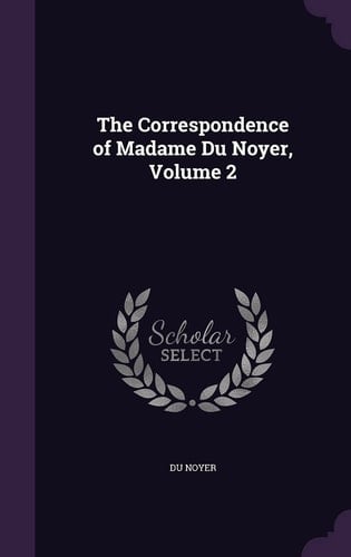 The Correspondence of Madame Du Noyer, Volume 2