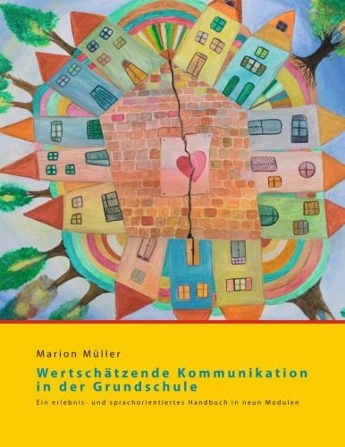 Wertschätzende Kommunikation in der Grundschule ein erlebnis- und sprachorientiertes Handbuch in neun Modulen