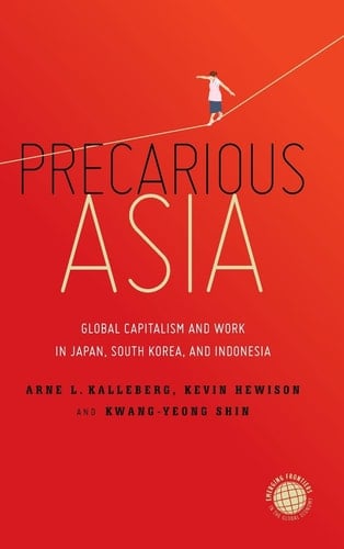 Precarious Asia Global Capitalism and Work in Japan, South Korea, and Indonesia