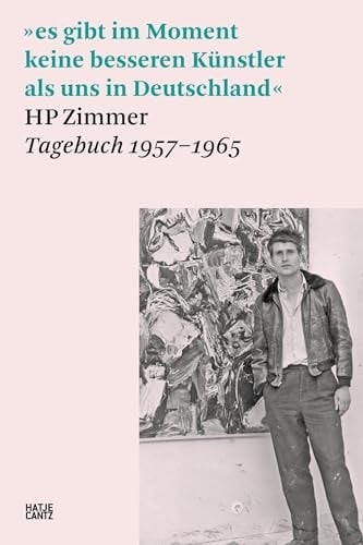 »Es Gibt Im Moment Keine Besseren Künstler Als Uns in Deutschland« Hp Zimmer, Tagebuch 1957-1965