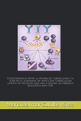 concordancia entre la prueba de tuberculina y el IGRA en el screening de infección tuberculosa latente en pacientes que van a iniciar un fármaco biológico anti-TNF (Spanish Edition)