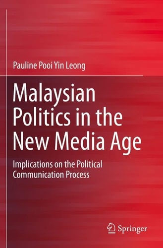 Malaysian Politics in the New Media Age Implications on the Political Communication Process
