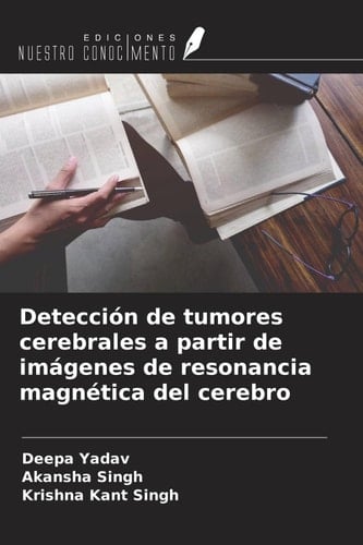 Detección de tumores cerebrales a partir de imágenes de resonancia magnética del cerebro (Spanish Edition)
