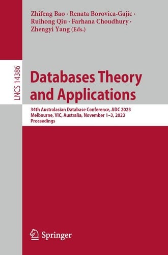 Databases Theory and Applications 34th Australasian Database Conference, ADC 2023, Melbourne, VIC, Australia, November 1-3, 2023, Proceedings