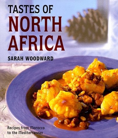 Tastes of North Africa Recipes from Morocco to the Mediterranean
