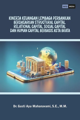KINERJA KEUANGAN LEMBAGA PERBANKAN BERDASARKAN STRUCTURAL CAPITAL, RELATIONAL CAPITAL, SOCIAL CAPITAL, DAN HUMAN CAPITAL BERBASIS ASTA BRATA