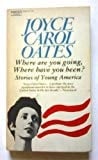 Where Are You Going, Where Have You Been?: Stories Of Young America (a Fawcett Premier Book)