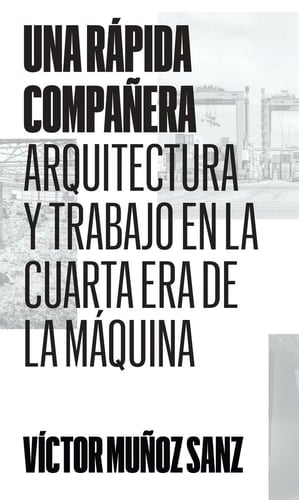 Una rápida compañera: Arquitectura y trabajo en la Cuarta Era de la Máquina