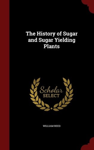 The History of Sugar and Sugar Yielding Plants