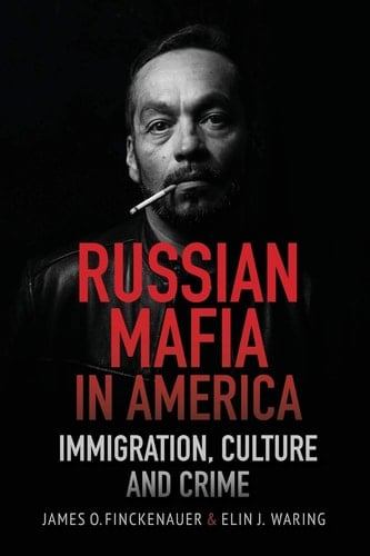 Russian Mafia in America Immigration, Culture, and Crime