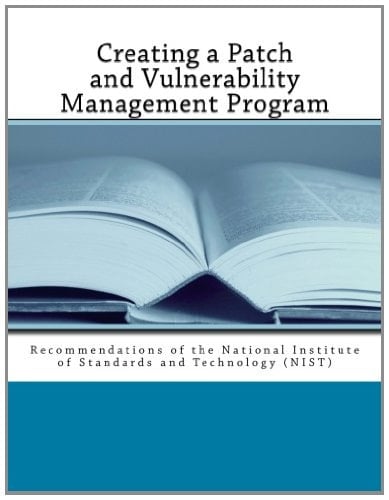 Creating a Patch and Vulnerability Management Program Recommendations of the National Institute of Standards and Technology (NIST)