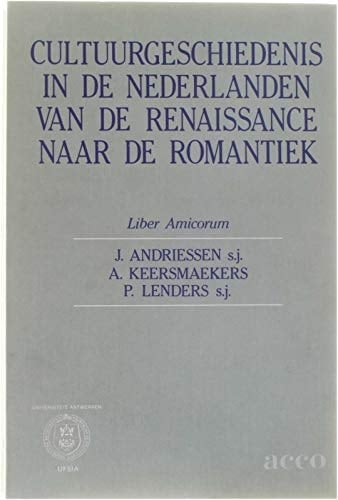 Cultuurgeschiedenis in de Nederlanden van de Renaissance naar de romantiek liber amicorum J. Andriessen, A. Keersmaekers, P. Lenders
