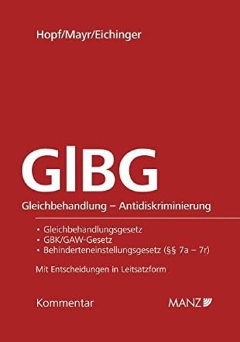 GlBG Gleichbehandlung - Antidiskriminierung ; Gleichbehandlungsgesetz, GBK/GAW-Gesetz, Behinderteneinstellungsgesetz (§§ 7a - 7r) ; [Kommentar]
