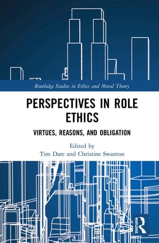 Perspectives in Role Ethics Virtues, Reasons, and Obligation