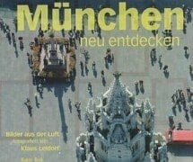 München neu entdecken Bilder aus der Luft