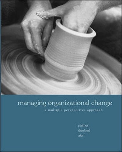 Managing Organizational Change A Multiple Perspectives Approach