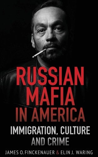 Russian Mafia in America Immigration, Culture, and Crime