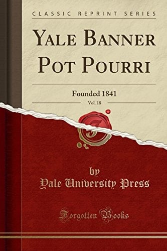 Yale Banner Pot Pourri, Vol. 18 Founded 1841 (Classic Reprint)