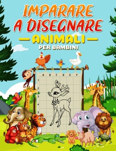 Imparare a Disegnare Animali per Bambini: Come Disegnare i Animali, Corso di Disegno per Bambini, 50 Disegni Unici di Animali Passo Dopo Passo, Libro Da Colorare Per Bambini