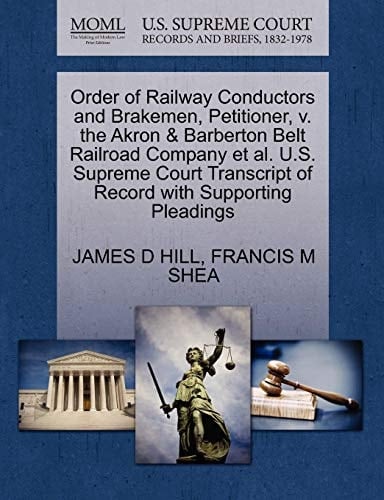 Order of Railway Conductors and Brakemen, Petitioner, v. the Akron & Barberton Belt Railroad Company et al. U.S. Supreme Court Transcript of Record with Supporting Pleadings