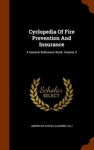 Cyclopedia Of Fire Prevention And Insurance A General Reference Work, Volume 3