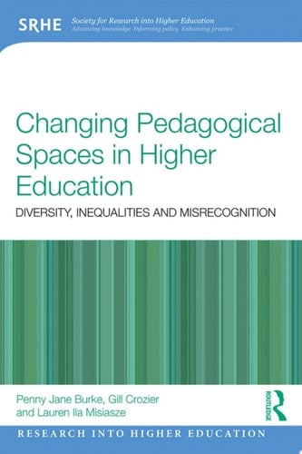 Changing Pedagogical Spaces in Higher Education Diversity, inequalities and misrecognition