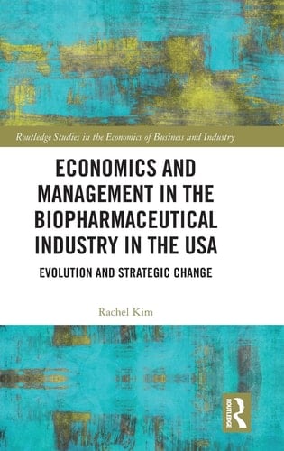 Economics and Management in the Biopharmaceutical Industry in the USA Evolution and Strategic Change
