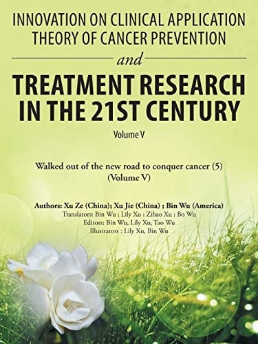 Innovation on Clinical Application Theory of Cancer Prevention and Treatment Research in the 21St Century Volume V