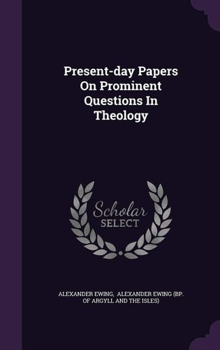 Present-day Papers On Prominent Questions In Theology