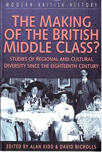 The Making of the British Middle Class? Studies of Regional and Cultural Diversity Since the Eighteenth Century