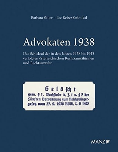 Advokaten 1938 das Schicksal der in den Jahren 1938 bis 1945 verfolgten österreichischen Rechtsanwältinnen und Rechtsanwälte