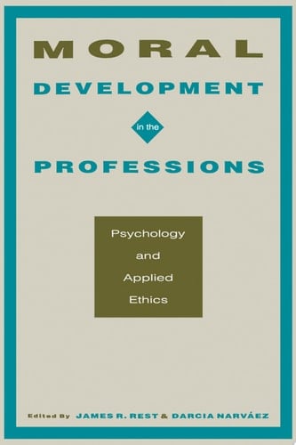 Moral Development in the Professions Psychology and Applied Ethics