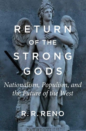 Return of the Strong Gods Nationalism, Populism, and the Future of the West