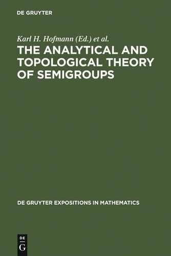 The Analytical and Topological Theory of Semigroups Trends and Developments